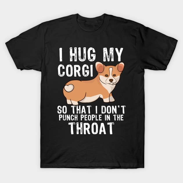 I Hug My Corgi So I Don't Punch People In The Throat T-Shirt by MarYouLi